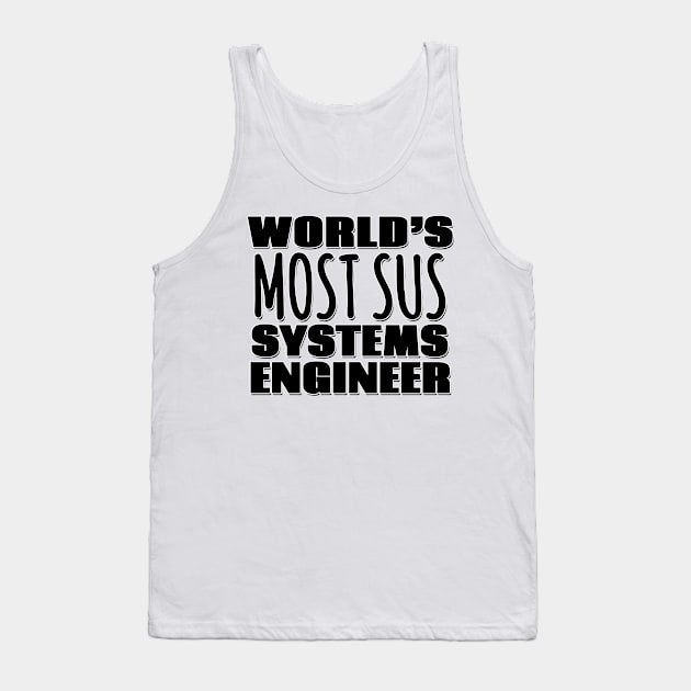 World's Most Sus Systems Engineer Tank Top by Mookle